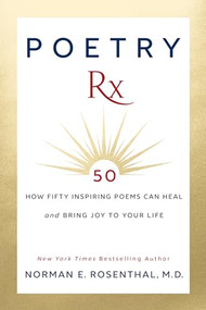 Poetry Rx (How 50 Inspiring Poems Can Heal and Bring Joy To Your Life) by Norman E. Rosenthal M.D., 9781722505066