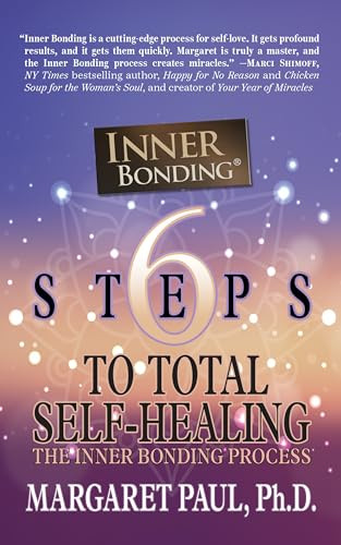 6 Steps to Total Self-Healing (The Inner Bonding Process) by Margaret Paul, Ph.D., 9781722505059