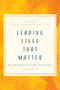 Leading Lives That Matter (What We Should Do and Who We Should Be, 2nd ed.) by Mark R. Schwehn, Dorothy C. Bass, 9780802877147