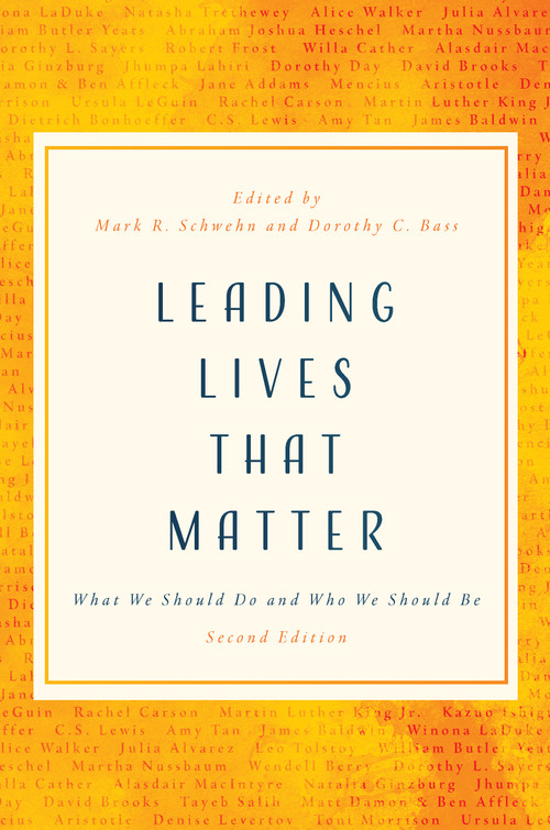 Leading Lives That Matter (What We Should Do and Who We Should Be, 2nd ed.) by Mark R. Schwehn, Dorothy C. Bass, 9780802877147