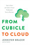 From Cubicle to Cloud (How to Start and Scale a Virtual Professional Service Business) by Jennifer Brazer, Liz Gold, 9781626347618