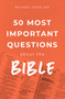 50 Most Important Questions about the Bible by Michael Rydelnik, 9780802420312