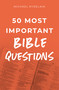 50 Most Important Bible Questions by Michael Rydelnik, 9780802420312