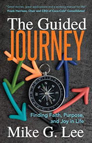 The Guided Journey (Finding Faith, Purpose, and Joy in Life) by Mike G. Lee, Frank Harrison, 9781642795387