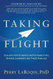 Taking Flight (The Guide to College for Diverse Learners and Non-Traditional Students) by PhD LaRoque, Perry, 9781642796063