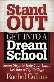 Stand Out Get into a Dream School (Seven Steps to Help Your Child Get into a Top College) by Rachel Collins, 9781642796254