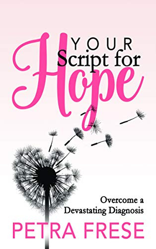 Your Script for Hope (Overcome a Devastating Diagnosis) by Petra Frese, 9781642796278