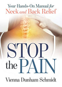 Stop the Pain (Your Hands-On Manual for Neck and Back Relief) by Vienna Dunham Schmidt, 9781642796766