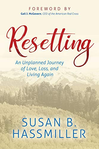 Resetting (An Unplanned Journey of Love, Loss, and Living Again) by Susan B. Hassmiller, Gail J. McGovern, 9781642796346