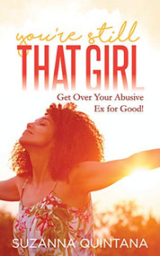 You're Still That Girl (Get Over Your Abusive Ex for Good!) by Suzanna Quintana, 9781642796681
