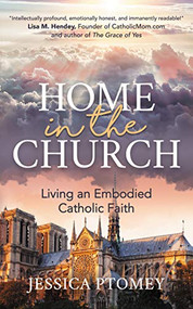 Home in the Church (Living an Embodied Catholic Faith) by Jessica Ptomey, 9781642797084