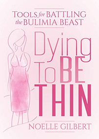 Dying to be Thin (Tools for Battling the Bulimia Beast) by Noelle Gilbert, 9781642797244