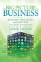 The Big Picture of Business, Book 3 (Business Strategies and Legends - Encyclopedic Knowledge Bank) by Hank Moore, 9781642798135