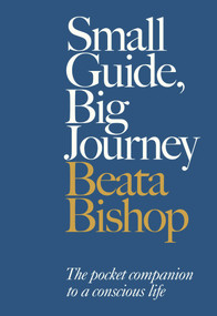 Small Guide, Big Journey (The Pocket Companion to a Conscious Life) by Beata Bishop, 9780720620801