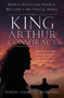 The King Arthur Conspiracy (How a Scottish Prince Became a Mythical Hero) by Simon Stirling, 9780750994163