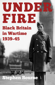 Under Fire (Black Britain in Wartime 1939-45) by Stephen Bourne, 9780750994354
