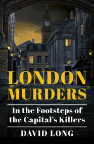 London Murders (In the Footsteps of the Capital's Killers) by David Long, 9780750995054