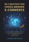 Re-constructing Cross-border E-commerce (The Globalization Practices of Small- and Medium-sized Enterprise) by Xinxin Li, Xiaoling Peng, 9781487804817