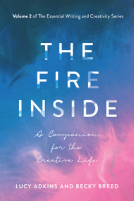 The Fire Inside (A Companion for the Creative Life) by Lucy Adkins, Becky Breed, 9781608082483