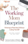 The Working Mom Blueprint (Winning at Parenting Without Losing Yourself) by Whitney Casares, 9781610024860