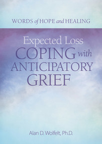 Expected Loss (Coping with Anticipatory Grief) by Alan Wolfelt, 9781617222955
