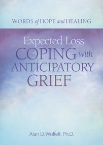 Expected Loss (Coping with Anticipatory Grief) by Alan Wolfelt, Alan Wolfelt, 9781617222955