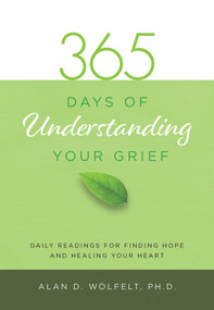 365 Days of Understanding Your Grief by Alan Wolfelt, 9781617222993