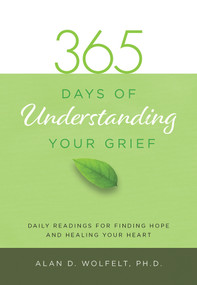 365 Days of Understanding Your Grief by Alan Wolfelt, 9781617222993