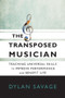 The Transposed Musician (Teaching Universal Skills to Improve Performance and Benefit Life) by Dylan Savage, 9781622774333