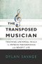 The Transposed Musician (Teaching Universal Skills to Improve Performance and Benefit Life) by Dylan Savage, 9781622774333