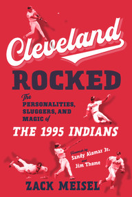 Cleveland Rocked (The Personalities, Sluggers, and Magic of the 1995 Indians) - 9781629378794 by Zack Meisel, Sandy Alomar, Jim Thome, 9781629378794