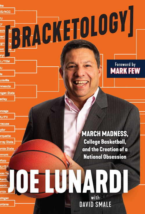 Bracketology (March Madness, College Basketball, and the Creation of a National Obsession) by Joe Lunardi, David Smale, Mark Few, 9781629378817