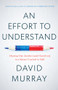 An Effort To Understand (Hearing One Another (and Ourselves) in a Nation Cracked in Half) by David Murray, 9781633310483