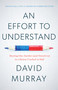 An Effort to Understand (Hearing One Another (and Ourselves) in a Nation Cracked in Half) by David Murray, 9781633310483