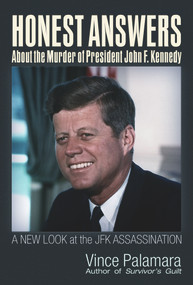 Honest Answers about the Murder of President John F. Kennedy (A New Look at the JFK Assassination) by Vincent Michael Palamara, 9781634243346