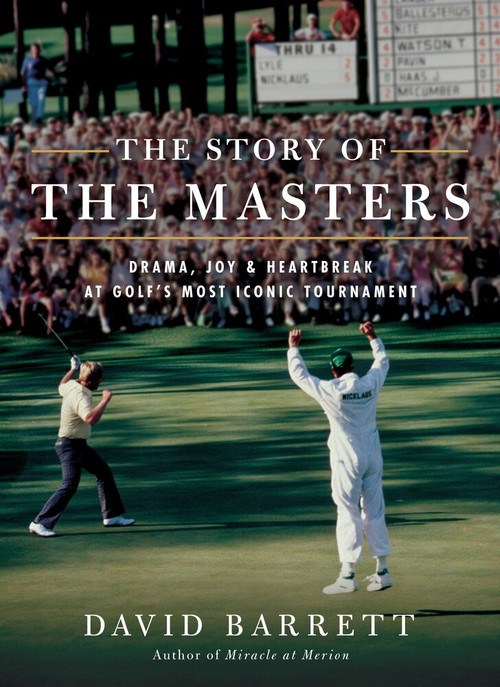 The Story of The Masters (Drama, joy and heartbreak at golf's most iconic tournament) by David Barrett, 9781732222724