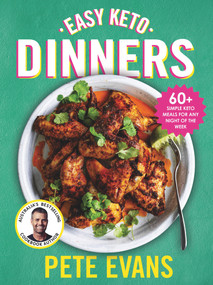 Easy Keto Dinners (60+ Simple Keto Meals for Any Night of the Week) by Pete Evans, 9781760783938
