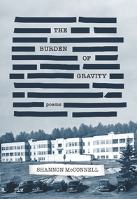 The Burden of Gravity by Shannon McConnell, 9781773860282