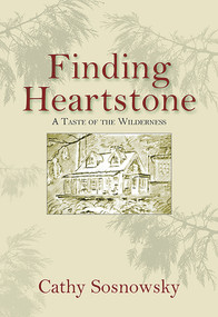 Finding Heartstone (A Taste of the Wilderness) by Cathy Sosnowsky, 9781773860343