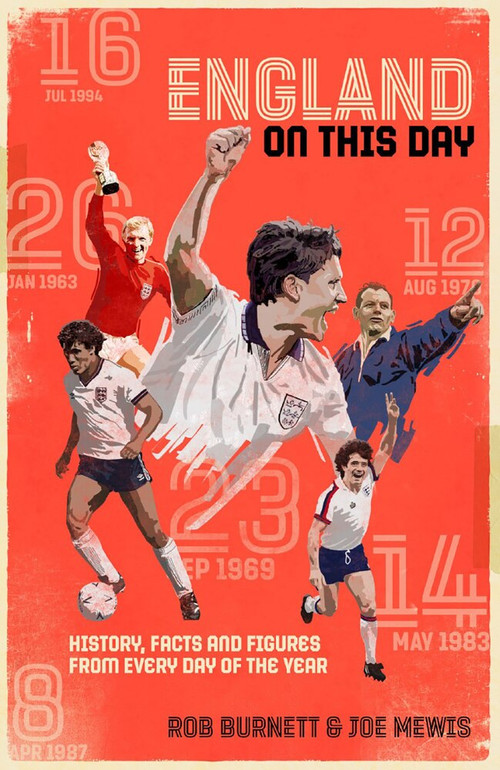 England On This Day (Football History, Facts & Figures from Every Day of the Year) by Rob Burnett, Joe Mewis, 9781785317194