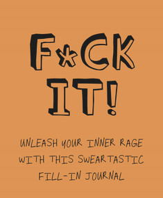 F*ck It! (Unleash Your Inner Rage with this Sweartastic Fill-in Journal) by Studio Press, 9781787416925