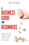 A Business Guide for Beginners (Venture Into the Business World with a Recipe for Success) by Des O’Keeffe, 9781789559897
