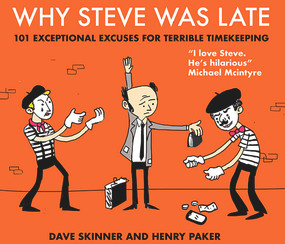 Why Steve Was Late (101 Exceptional Excuses for Terrible Timekeeping) - 9781838951610 by Henry Paker, Dave Skinner, 9781838951610