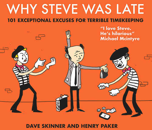 Why Steve Was Late (101 Exceptional Excuses for Terrible Timekeeping) - 9781838951610 by Henry Paker, Dave Skinner, 9781838951610