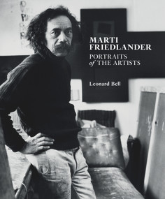 Marti Friedlander: Portraits of the Artists by Leonard Bell, 9781869409173