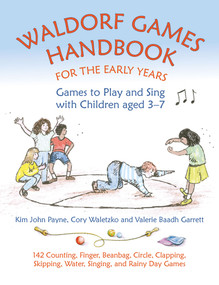 Waldorf  Games Handbook for the Early Years (Games to Play and Sing with Children Aged 3-7) by Valerie Baadh Garrett, Kim John Payne, Cory Waletzko, 9781912480265
