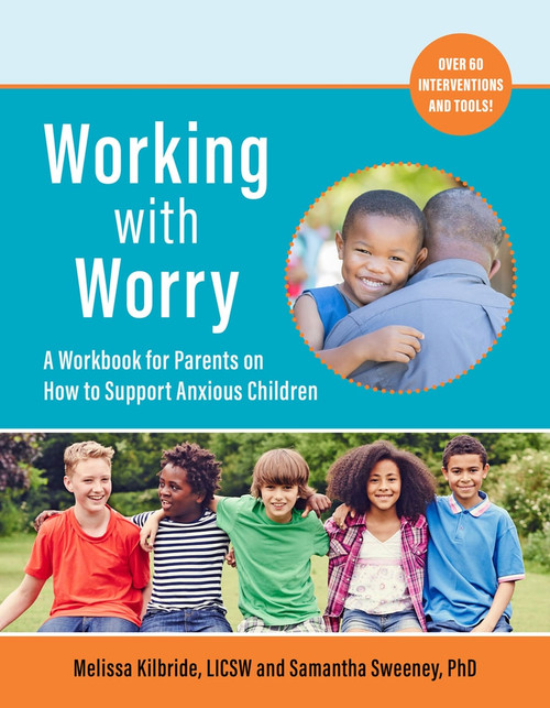 Working with Worry (A Workbook for Parents on How to Support Anxious Children) by Melissa L. Kilbride, Samantha C. Sweeney, 9781945188459