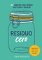 Residuo cero (365 consejos para reducir, reutilizar y reciclar) (Spanish Edition) by Erin Rhoads, 9788416407897