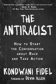 The Antiracist (How to Start the Conversation about Race and Take Action) by Kondwani Fidel, Devin Allen, 9781510764200