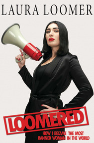 Loomered (How I Became the Most Banned Woman in the World) by Laura Loomer, 9781642935677